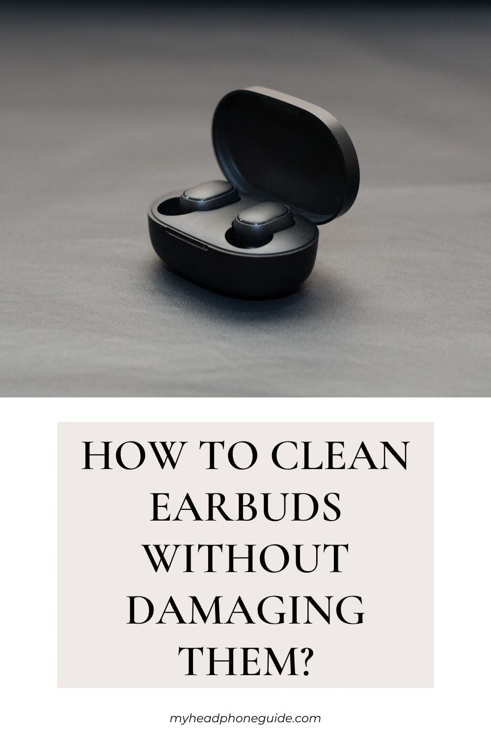 How To Clean Earbuds Without Damaging Them?