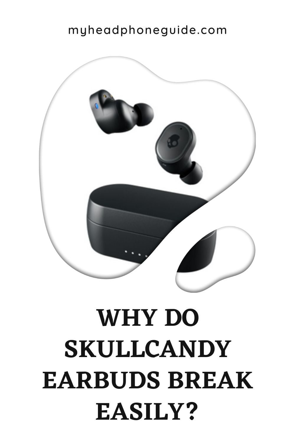 Why Do Skullcandy Earbuds Break Easily?