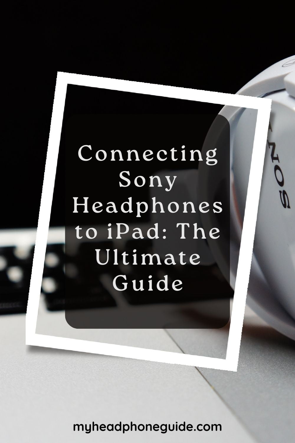 How to Connect Sony Headphones to iPad