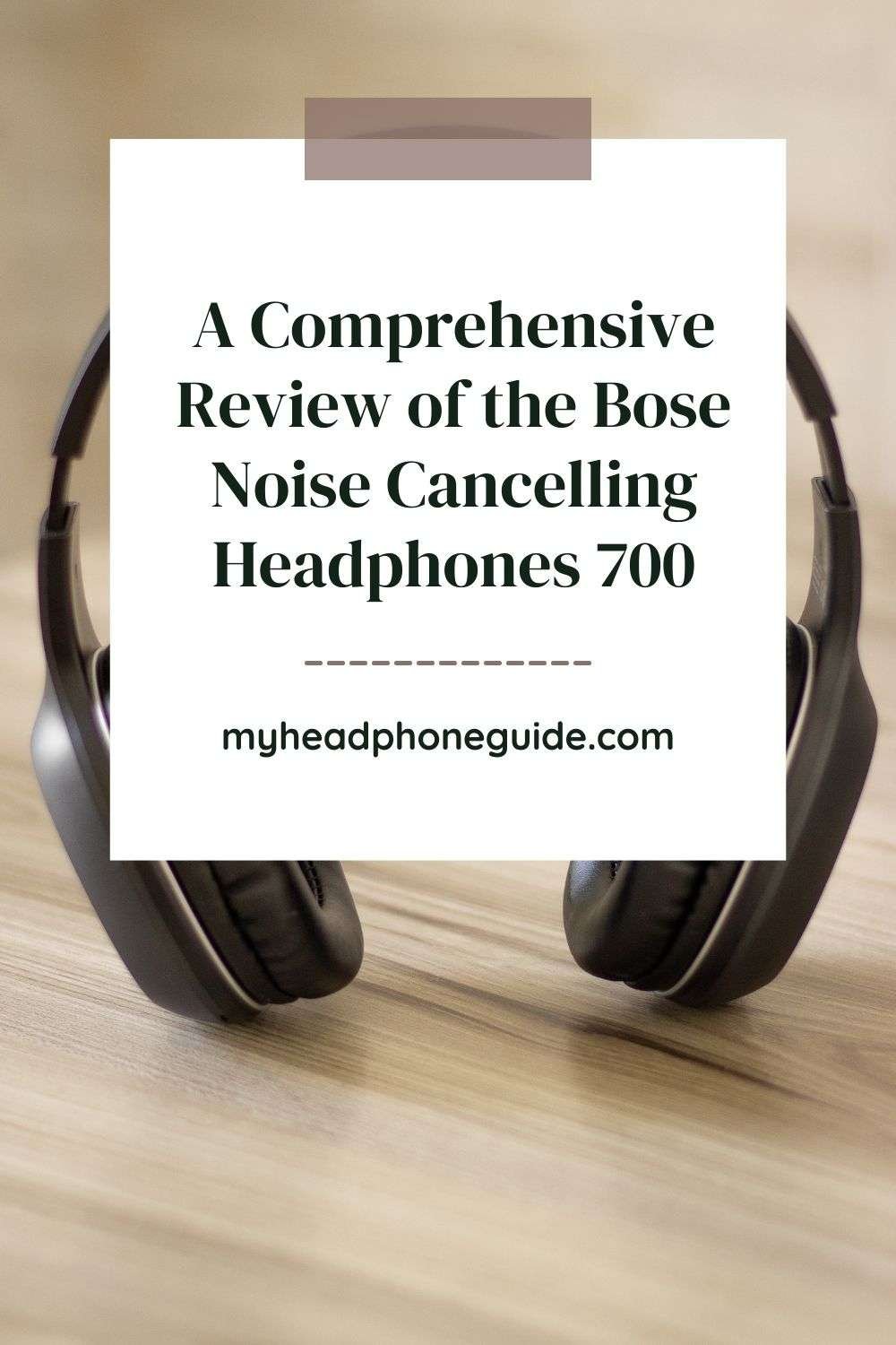 A Comprehensive Review of the Bose Noise Cancelling Headphones 700