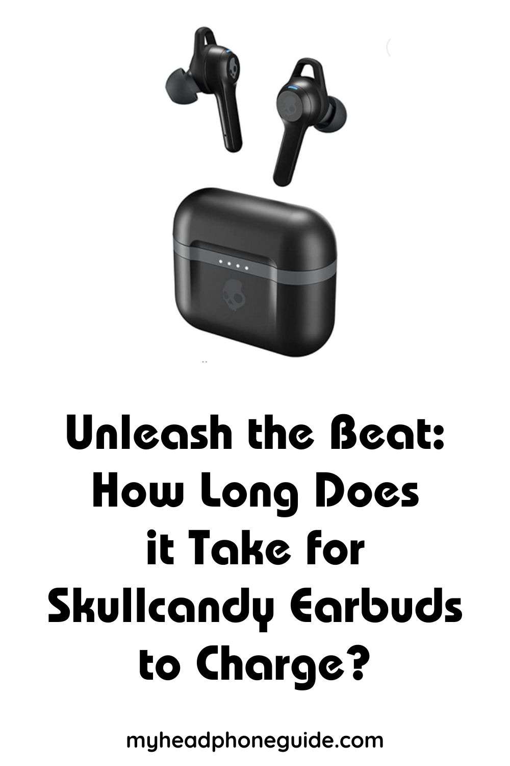 Unleash the Beat: How Long Does it Take for Skullcandy Earbuds to Charge?