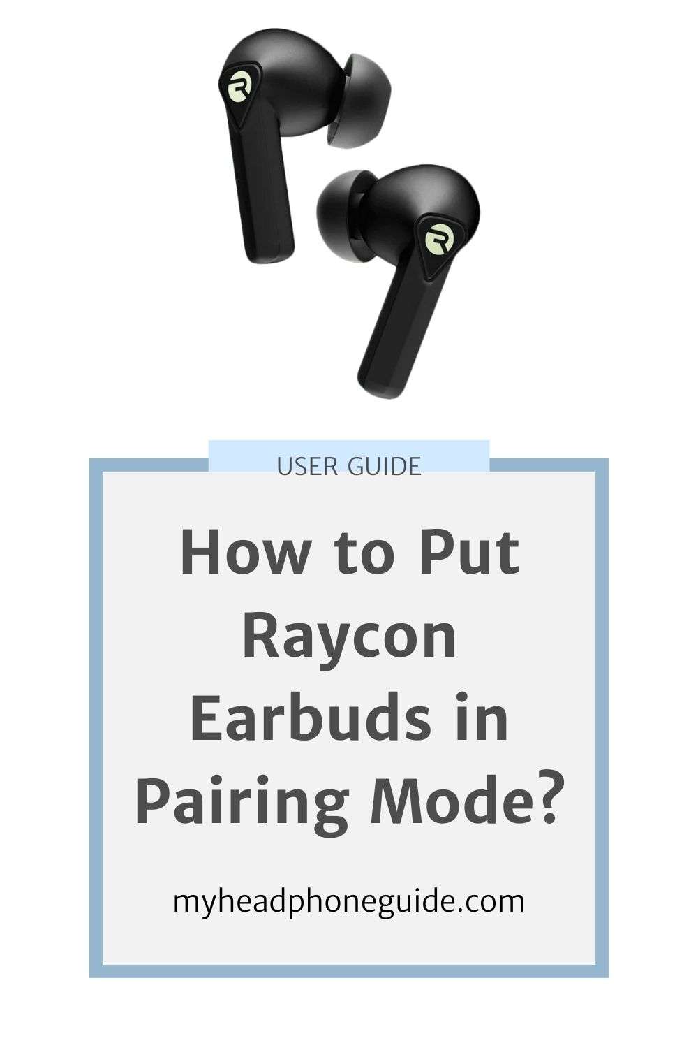 How to Put Raycon Earbuds in Pairing Mode?